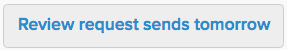 Review request sends tomorrow button